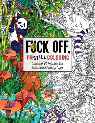 Fuck Off I M Still Coloring Relax With Defiantly Fun Swear Word