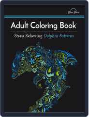 Adult Coloring Book: Stress Relieving Dolphin Patterns Magazine (Digital) Subscription                    July 1st, 2016 Issue