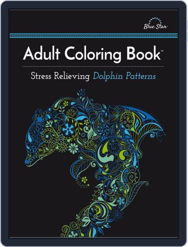 Adult Coloring Book: Stress Relieving Dolphin Patterns Magazine (Digital) July 1st, 2016 Issue Cover