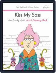 Kiss My Sass: An Aunty Acid Adult Coloring Book Magazine (Digital) Subscription                    July 1st, 2016 Issue
