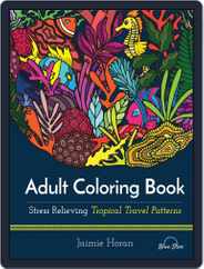 Adult Coloring Book: Stress Relieving Tropical Travel Patterns Magazine (Digital) Subscription                    July 1st, 2016 Issue
