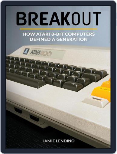 Breakout: How Atari 8-Bit Computers Defined a Generation April 1st, 2017 Digital Back Issue Cover