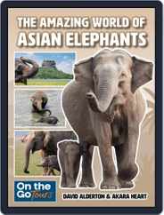 The Amazing World of Asian Elephants Magazine (Digital) Subscription