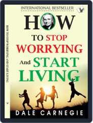 How To Stop Worrying And Start Living Magazine (Digital) Subscription