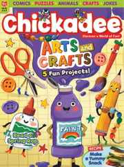 Chickadee Magazine Subscription                    March 1st, 2023 Issue