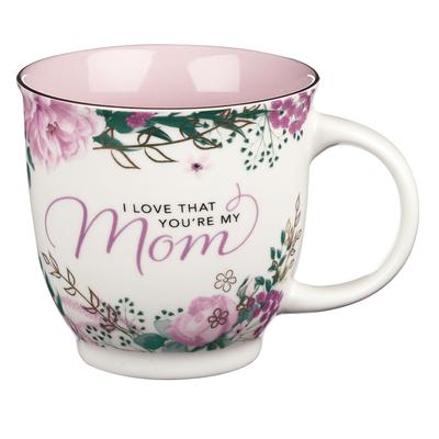 Ceramic Mug I Love That You're My Mom