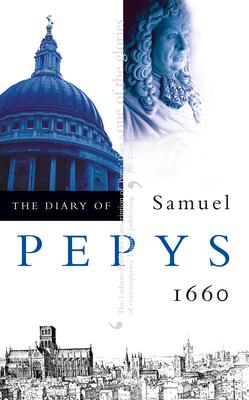 The Diary of Samuel Pepys: Volume I - 1660