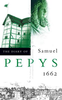 The Diary of Samuel Pepys: Volume III - 1662