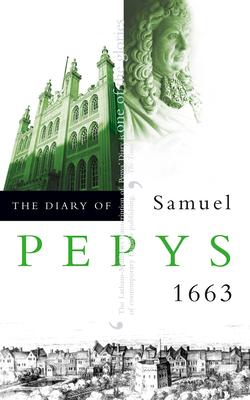 The Diary of Samuel Pepys: Volume IV - 1663