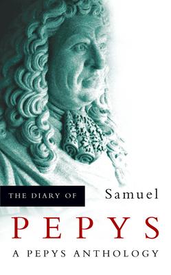 The Diary of Samuel Pepys: A Pepys Anthology