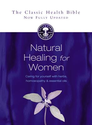 Natural Healing for Women: Caring for Yourself with Herbs, Homoeopathy & Essential Oils