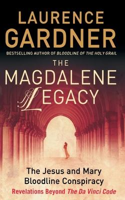 The Magdalene Legacy: The Jesus and Mary Bloodline Conspiracy - Revelations Beyond the Da Vinci Code