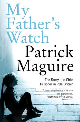 My Father's Watch: The Story of a Child Prisoner in 70s Britain