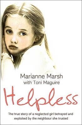 Helpless: The true story of a neglected girl betrayed and exploited by the neighbour she trusted