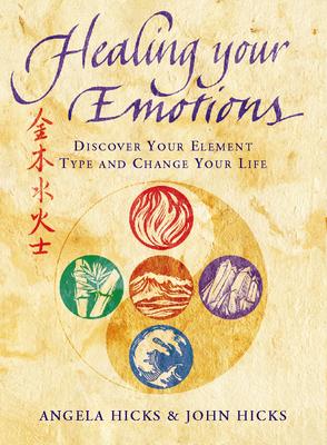 Healing Your Emotions: Discover your five element type and change your life