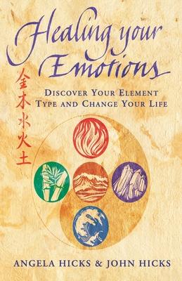 Healing Your Emotions: Discover your five element type and change your life