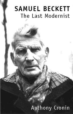 Samuel Beckett: The Last Modernist