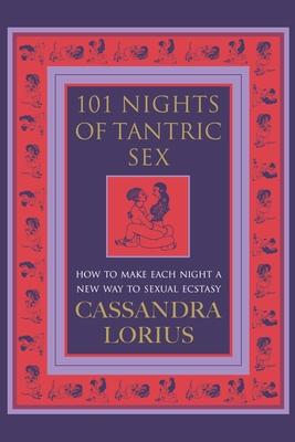 101 Nights of Tantric Sex: How to Make Each Night a New Way to Sexual Ecstasy