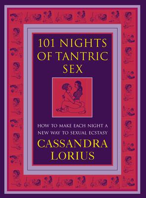 101 Nights of Tantric Sex: How to Make Each Night a New Way to Sexual Ecstasy