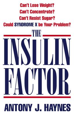 The Insulin Factor: Can't Lose Weight? Can't Concentrate? Can't Resist Sugar? Could Syndrome X Be Your Problem?