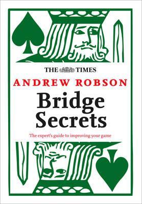 The Times: Bridge Secrets: The Expert's Guide to Improving Your Game