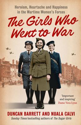 The Girls Who Went to War: Heroism, heartache and happiness in the wartime women's forces