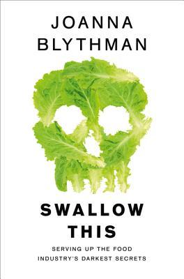 Swallow This: Serving Up the Food Industry's Darkest Secrets