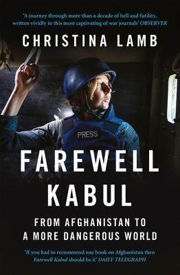 Farewell Kabul: From Afghanistan to a More Dangerous World