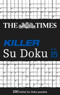 The Times Killer Su Doku Book 15: 200 Lethal Su Doku Puzzles