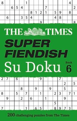 The Times Super Fiendish Su Doku Book 6: 200 Challenging Puzzles from the Times