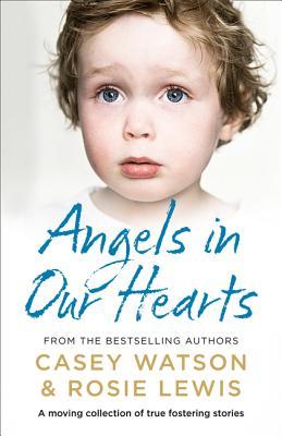 Angels in Our Hearts: A Moving Collection of True Fostering Stories