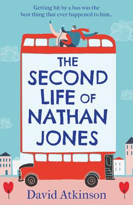 The Second Life of Nathan Jones: A laugh out loud, OMG! romcom that you won't be able to put down!