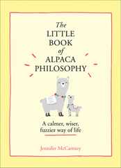 The Little Book of Alpaca Philosophy: A Calmer, Wiser, Fuzzier Way of Life (the Little Animal Philosophy Books) Subscription
