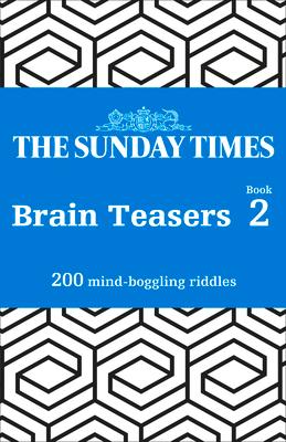 The Sunday Times Brain Teasers: Book 2: 200 Mind-Boggling Riddles