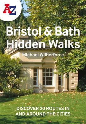 A A-Z Bristol & Bath Hidden Walks: Discover 20 Routes in and Around the Cities