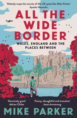 All the Wide Border: Wales, England and the Places Between