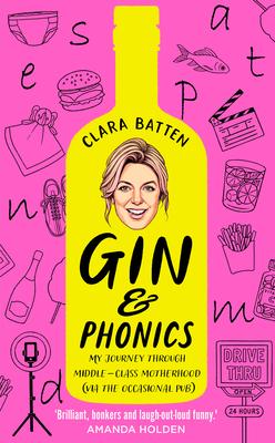 Gin and Phonics: My Journey Through Middle-Class Motherhood (Via the Occasional Pub)