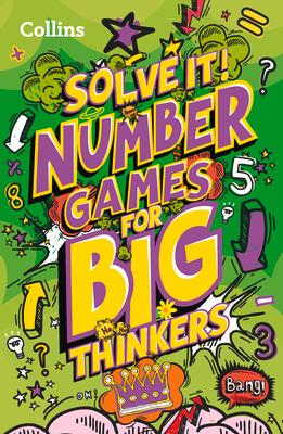 Solve It! -- Number Games for Big Thinkers: More Than 120 Fun Puzzles for Kids Aged 8 and Above