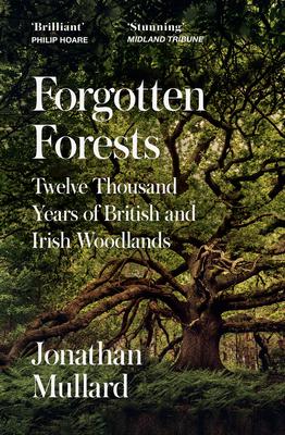 Forgotten Forests: Twelve Thousand Years of British and Irish Woodlands Subscription