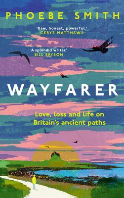 Wayfarer: Love, Loss and Life on Britain's Ancient Paths