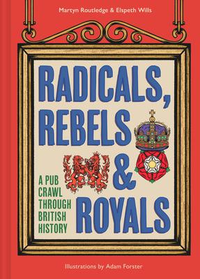 Radicals, Rebels and Royals: A Pub Crawl Through British History