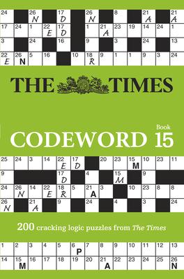 The Times Codeword 15: 200 Cracking Logic Puzzles