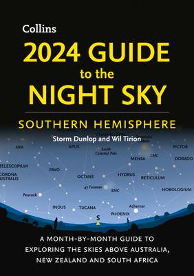 2024 Guide to the Night Sky Southern Hemisphere: A Month-By-Month Guide to Exploring the Skies Above Australia, New Zealand and South Africa