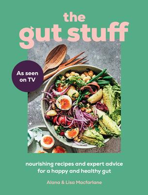 The Gut Stuff: Nourishing Recipes and Expert Advice for a Happy and Healthy Gut