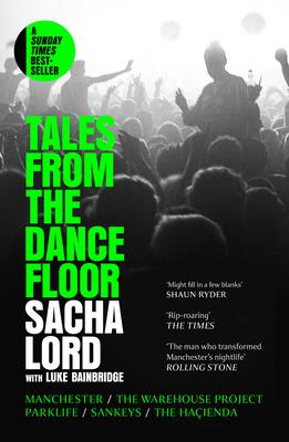 Tales from the Dancefloor: Manchester / The Warehouse Project / Parklife / Sankeys / The Haienda