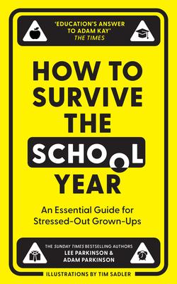 How to Survive the School Year: An Essential Guide for Stressed-Out Grown-Ups