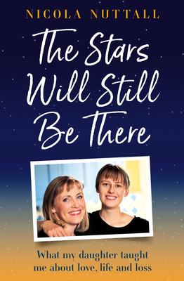 The Stars Will Still Be There: What My Daughter Taught Me about Love, Life and Loss