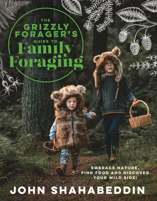 The Grizzly Forager's Guide to Family Foraging: Embrace Nature, Find Food and Discover Your Wild Side! Subscription
