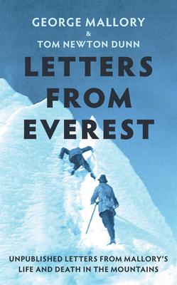 Letters from Everest: Unpublished Letters from Mallory's Life and Death in the Mountains