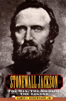 Stonewall Jackson: The Man, the Solider, the Legend